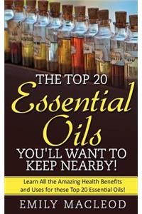 Essential Oils: The Top 20 Essential Oils You'll Want to Keep Nearby!