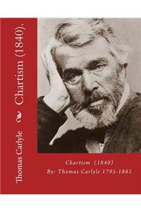 Chartism (1840). By: Thomas Carlyle 1795-1881: Thomas Carlyle (4 December 1795 - 5 February 1881) was a Scottish philosopher, satirical writer, essayist, historian and t