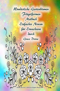Wunderliche Gartenblumen Flügelformen Malbuch Einfaches Niveau für Erwachsene durch Grace Divine