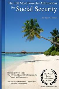 Affirmation the 100 Most Powerful Affirmations for Social Security - Including 2 Positive & Affirmative Action Bonus Books on Anxiety & Happiness, Also Included Conscious Visualization