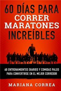 60 DIAS Para CORRER MARATONES INCREIBLES