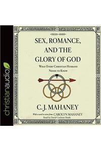 Sex, Romance, and the Glory of God: What Every Christian Husband Needs to Know