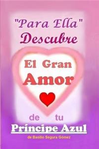 Para Ella Descubre el Gran Amor de tu Principe Azul