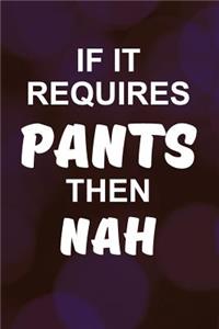 If It Requires Pants Then Nah