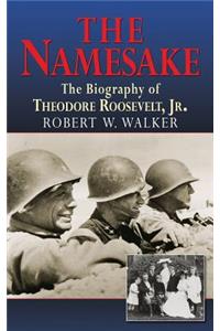 Namesake, the Biography of Theodore Roosevelt Jr.