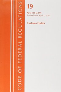 Code of Federal Regulations, Title 19 Customs Duties 141-199, Revised as of April 1, 2017