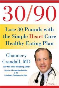 30/90: Lose 30 Pounds in 90 Days with the Simple Heart Cure Healthy Eating Plan