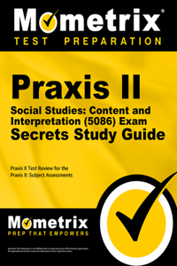 PRAXIS II Social Studies: Content and Interpretation (5086) Exam Secrets Study Guide