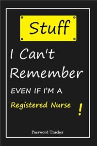 STUFF! I Can't Remember EVEN IF I'M A Registered Nurse