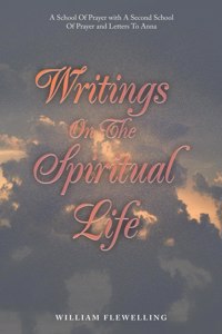 Writings on the Spiritual Life: A School of Prayer with a Second School of Prayer and Letters to Anna