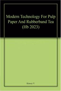 Modern Technology For Pulp Paper And Rubberband Tea (Hb 2023)