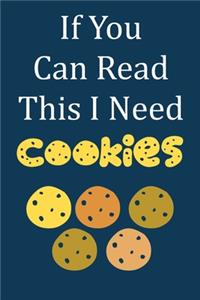 If You Can Read This I Need Cookies