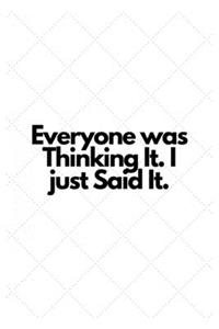 Everyone was Thinking It. I just Said It.