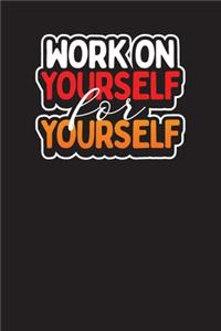 Work On Yourself For Yourself