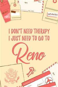 I Don't Need Therapy I Just Need To Go To Reno