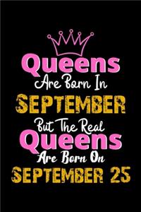 Queens Are Born In September Real Queens Are Born In September 25 Notebook Birthday Funny Gift