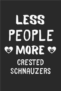 Less People More Crested Schnauzers