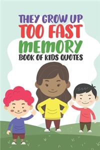 They Grow Up Too Fast Memory Book Of Kids Quotes