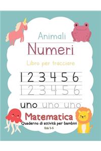 Animali Numeri Libro per tracciare Matematica Quaderno di attività per bambini Età 2-5