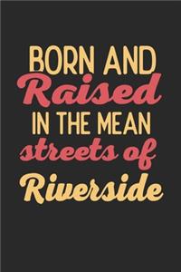Born And Raised In The Mean Streets Of Riverside