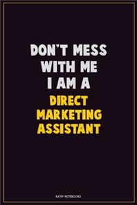 Don't Mess With Me, I Am A Direct Marketing Assistant