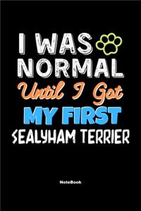I Was Normal Until I Got My First Sealyham Terrier Notebook - Sealyham Terrier Dog Lover and Pet Owner
