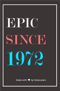 Epic Since 1972 Notebook Birthday Gift