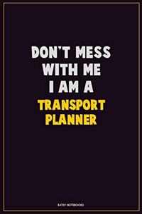 Don't Mess With Me, I Am A Transport Planner