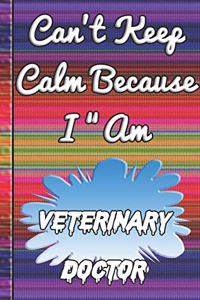 Can't Keep Calm Because I Am A Veterinary doctor