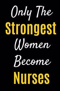 Only The Strongest Women Become Nurses