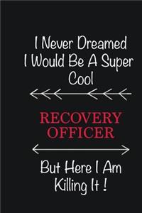 I never Dreamed I would be a super cool Recovery Officer But here I am killing it