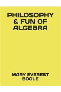 Philosophy & Fun of Algebra