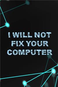 I Will Not Fix Your Computer