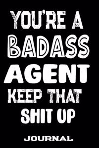 You're A Badass Agent Keep That Shit Up