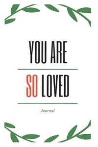 You Are So Loved Journal