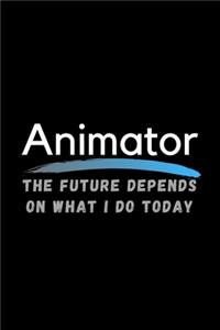 Animator The Future Depends On What I Do Today