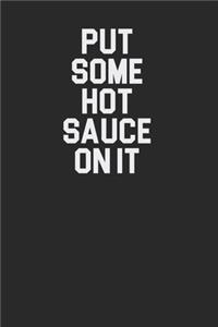 Put Some Hot Sauce On It 120 Page Notebook Lined Journal for Hot Sauce Lovers Great for Recipes