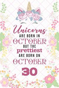 Unicorns Are Born In October But The Prettiest Are Born On October 30