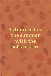 Autumn Killed The Summer With The Softest Kiss