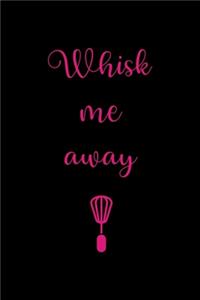 Whisk Me Away