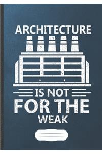 Architecture Is Not for the Weak