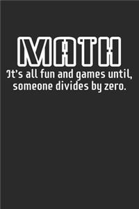 Math It's All Fun And Games Until Someone Divides By Zero