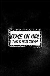 Come On Girl This Is Your Dream: All Purpose 6x9 Blank Lined Notebook Journal Way Better Than A Card Trendy Unique Gift Solid Black Nightmare