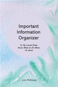 Important Information Organizer. To My Loved Ones