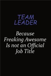 Team Leader Because Freaking Awesome Is Not An Official Job Title