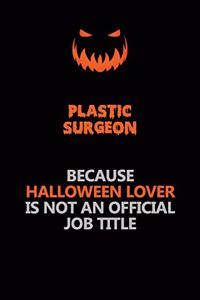 Plastic surgeon Because Halloween Lover Is Not An Official Job Title