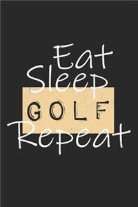 Eat Sleep Golf Repeat: Notebook A5 Size, 6x9 inches, 120 lined Pages, Golf Player Golfer Golfing