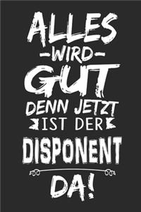 Alles wird gut denn jetzt ist der Disponent da