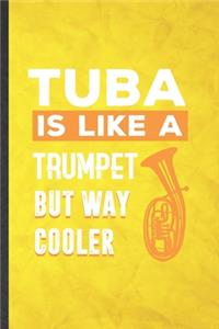 Tuba Is Like a Trumpet but Way Cooler