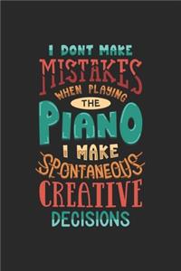 I Don't Make Mistakes When Playing The Piano I Make Spontaneous Creative Decisions